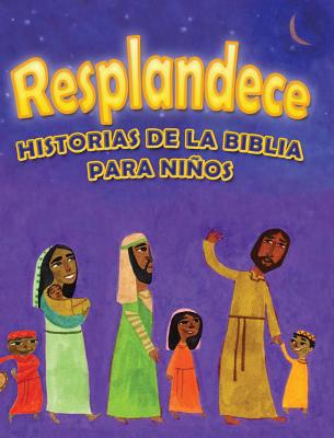 Resplandece: Historias de la Biblia Para Ninos - Seiling, Rebecca (Editor), and Stutzman, Rose Mary (Editor), and Horst, Cristina (Translated by)