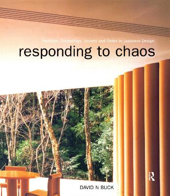 Responding to Chaos: Tradition, Technology, Society and Order in Japanese Design - Buck, David N