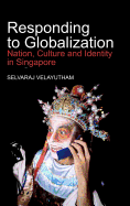 Responding to Globalization: Nation, Culture and Identity in Singapore