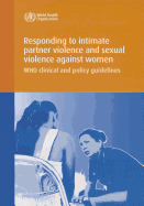 Responding to intimate partner violence and sexual violence against women: WHO clinical and policy guidelines