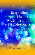Responding to Self-Harm in Children and Adolescents: A Professional's Guide to Identification, Intervention and Support