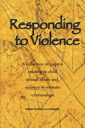 Responding to Violence: A Collection of Papers Relating to Child Sexual Abuse and Violence in Intimate Relationships