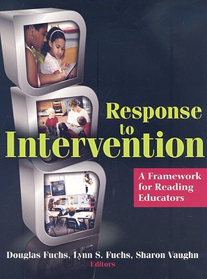 Response to Intervention: A Framework for Reading Educators - Fuchs, Douglas (Editor), and Fuchs, Lynn S, PhD (Editor), and Vaughn, Sharon (Editor)