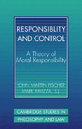 Responsibility and Control: A Theory of Moral Responsibility