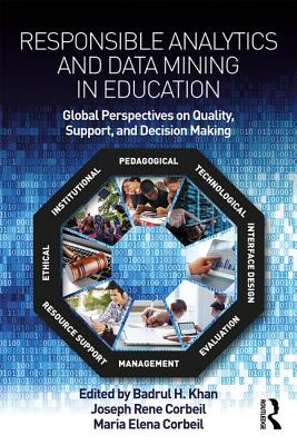 Responsible Analytics and Data Mining in Education: Global Perspectives on Quality, Support, and Decision Making - Khan, Badrul H (Editor), and Corbeil, Joseph Rene (Editor), and Corbeil, Maria Elena (Editor)