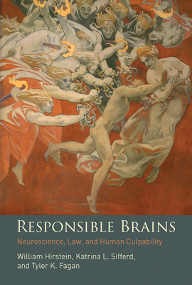 Responsible Brains: Neuroscience, Law, and Human Culpability - Hirstein, William, and Sifferd, Katrina L, and Fagan, Tyler K