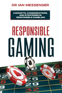 Responsible Gaming: Concepts, Considerations, and Strategies in Responsible Gambling