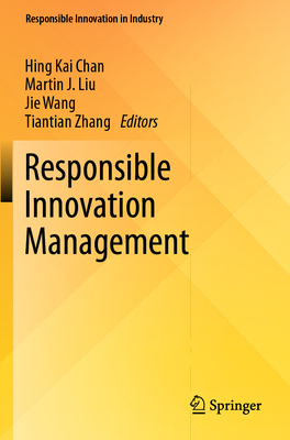 Responsible Innovation Management - Chan, Hing Kai (Editor), and Liu, Martin J. (Editor), and Wang, Jie (Editor)