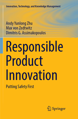Responsible Product Innovation: Putting Safety First - Zhu, Andy Yunlong, and von Zedtwitz, Max, and Assimakopoulos, Dimitris G.