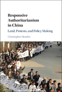 Responsive Authoritarianism in China: Land, Protests, and Policy Making