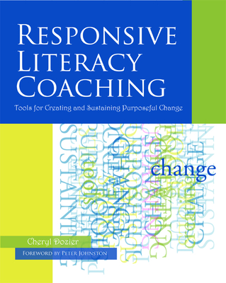 Responsive Literacy Coaching: Tools for Creating and Sustaining Purposeful Change - Dozier, Cheryl