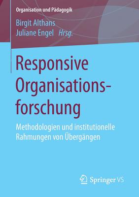 Responsive Organisationsforschung: Methodologien Und Institutionelle Rahmungen Von Ubergangen - Althans, Birgit (Editor), and Engel, Juliane (Editor)