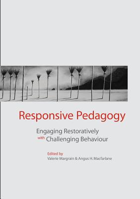 Responsive Pedagogy: Engaging Restoratively with Challenging Behaviour - Margrain, Valerie (Editor), and MacFarlane, Angus (Editor)