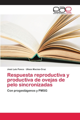 Respuesta reproductiva y productiva de ovejas de pelo sincronizadas - Ponce, Jos Luis, and Macas-Cruz, Ulises