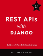 Rest APIs with Django: Build Powerful Web APIs with Python and Django