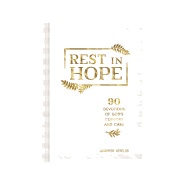 Rest in Hope: 90 Devotions of God's Comfort and Care