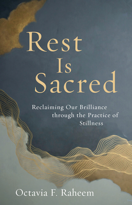 Rest Is Sacred: Reclaiming Our Brilliance Through the Practice of Stillness - Raheem, Octavia F