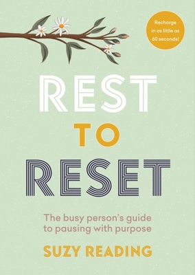 Rest to Reset: The busy person's guide to pausing with purpose - Reading, Suzy
