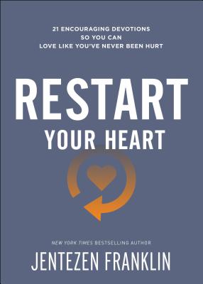 Restart Your Heart: 21 Encouraging Devotions So You Can Love Like You've Never Been Hurt - Franklin, Jentezen