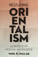Restating Orientalism: A Critique of Modern Knowledge