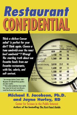 Restaurant Confidential: The Shocking Truth about What You're Really Eating When You're Eating Out - Jacobson, Michael F, PH.D., and Hurley, Jayne, and Kessler, David A, Dr., MD (Preface by)