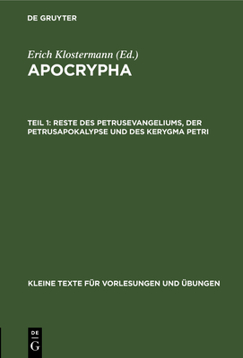 Reste Des Petrusevangeliums, Der Petrusapokalypse Und Des Kerygma Petri - Klostermann, Erich (Editor)