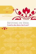 Resting in Him: I Need to Slow Down But I Can't!