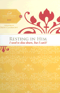 Resting in Him: I Need to Slow Down But I Can't!