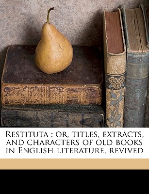 Restituta: or, titles, extracts, and characters of old books in English literature, revived Volume v.4 - Brydges, Egerton