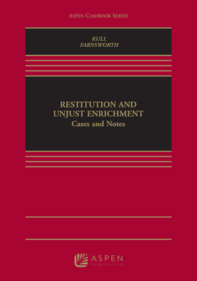 Restitution and Unjust Enrichment: Cases and Notes - Kull, Andrew, and Farnsworth, Ward