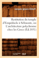 Restitution Du Temple d'Empdocle  Slinonte, Ou l'Architecture Polychrome Chez Les Grecs (d.1851)