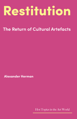 Restitution: The Return of Cultural Artefacts - Herman, Alexander