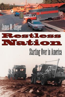 Restless Nation: Starting Over in America - Jasper, James M