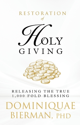 Restoration of Holy Giving: Releasing the True 1,000-Fold Blessing! - Bierman, Dominiquae