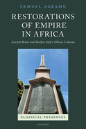 Restorations of Empire in Africa: Ancient Rome and Modern Italy's African Colonies