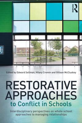 Restorative Approaches to Conflict in Schools: Interdisciplinary perspectives on whole school approaches to managing relationships - Sellman, Edward (Editor), and Cremin, Hilary (Editor), and McCluskey, Gillean (Editor)