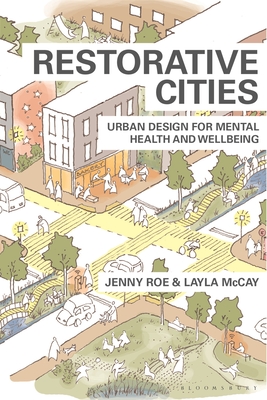 Restorative Cities: Urban Design for Mental Health and Wellbeing - Roe, Jenny, and McCay, Layla