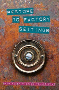 Restore to Factory Settings: Bath Flash Fiction Volume Five