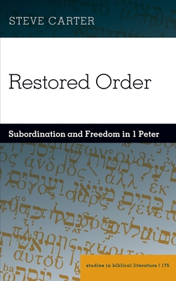 Restored Order: Subordination and Freedom in 1 Peter - Gossai, Hemchand, and Carter, Steve