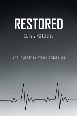 Restored: Surviving to Live - Acosta, Steven, MD