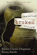 Restoring Broken Things: What Happens When We Catch a Vision of the New World Jesus Is Creating