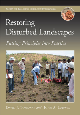 Restoring Disturbed Landscapes: Putting Principles Into Practice - Tongway, David J, and Ludwig, John A