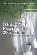 Restoring Fiscal Sanity 2007: The Health Spending Challenge