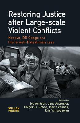 Restoring Justice After Large-Scale Violent Conflicts - Aertsen, Ivo (Editor), and Arsovska, Jana (Editor), and Rohne, Holger-C (Editor)