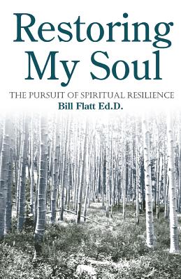 Restoring My Soul: The Pursuit of Spiritual Resilience - Flatt, Bill W