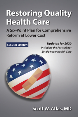 Restoring Quality Health Care: A Six-Point Plan for Comprehensive Reform at Lower Cost - Atlas, Scott W, MD