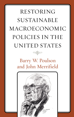 Restoring Sustainable Macroeconomic Policies in the United States - Poulson, Barry W, and Merrifield, John, Professor