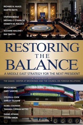 Restoring the Balance: A Middle East Strategy for the Next President - Haass, Richard N, and Indyk, Martin S