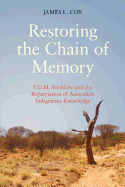 Restoring the Chain of Memory: T.G.H. Strehlow and the Repatriation of Australian Indigenous Knowledge