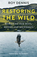 Restoring the Wild: Rewilding Our Skies, Woods and Waterways